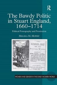 Front cover_The Bawdy Politic In Stuart England, 1660¿1714