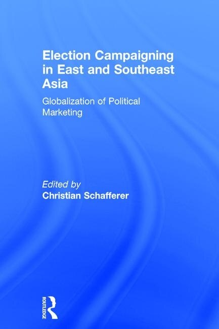 Front cover_Election Campaigning In East And Southeast Asia