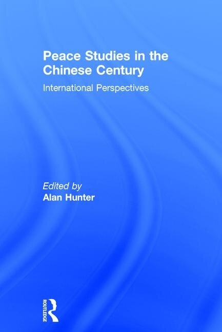 Front cover_Peace Studies In The Chinese Century
