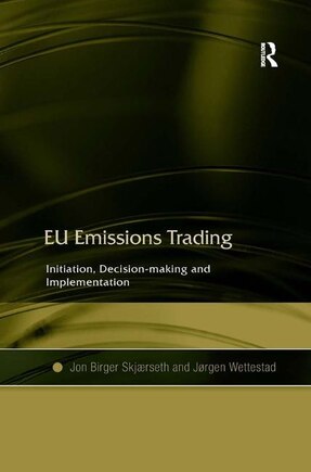 Eu Emissions Trading: Initiation, Decision-making And Implementation