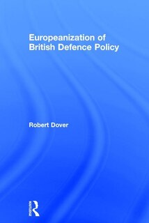 Couverture_Europeanization Of British Defence Policy