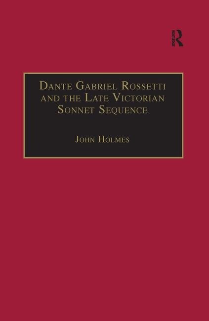 Front cover_Dante Gabriel Rossetti And The Late Victorian Sonnet Sequence