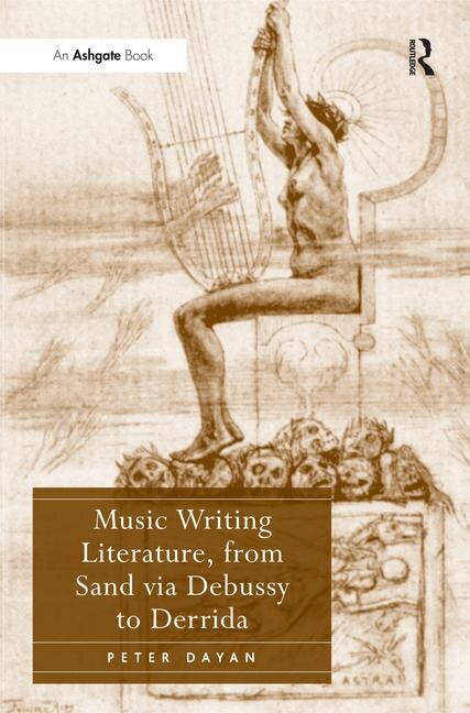 Front cover_Music Writing Literature, From Sand Via Debussy To Derrida