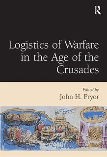 Couverture_Logistics Of Warfare In The Age Of The Crusades