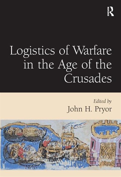 Couverture_Logistics Of Warfare In The Age Of The Crusades