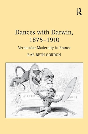 Dances With Darwin, 1875¿1910: Vernacular Modernity In France