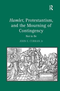 Couverture_Hamlet, Protestantism, And The Mourning Of Contingency