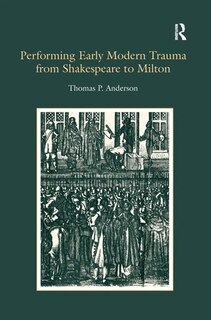 Couverture_Performing Early Modern Trauma From Shakespeare To Milton