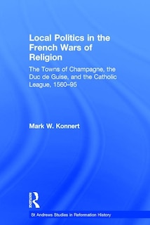 Couverture_Local Politics In The French Wars Of Religion