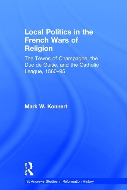 Couverture_Local Politics In The French Wars Of Religion