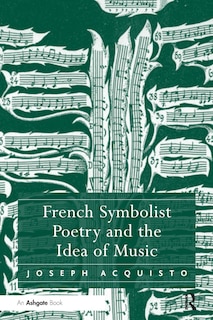 Front cover_French Symbolist Poetry And The Idea Of Music