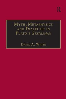 Front cover_Myth, Metaphysics And Dialectic In Plato's Statesman