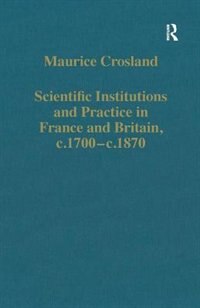 Front cover_Scientific Institutions And Practice In France And Britain, C.1700¿c.1870