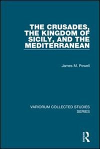 Front cover_The Crusades, The Kingdom Of Sicily, And The Mediterranean