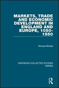 Couverture_Markets, Trade And Economic Development In England And Europe, 1050-1550