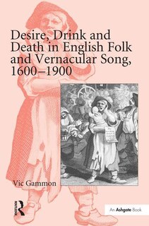 Front cover_Desire, Drink And Death In English Folk And Vernacular Song, 1600¿1900