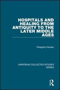 Front cover_Hospitals And Healing From Antiquity To The Later Middle Ages