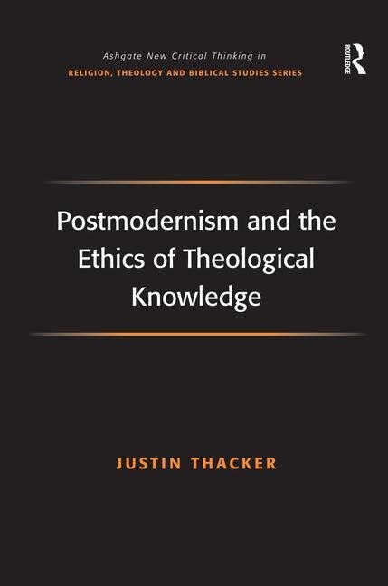 Couverture_Postmodernism And The Ethics Of Theological Knowledge