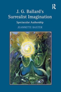 Front cover_J.g. Ballard's Surrealist Imagination