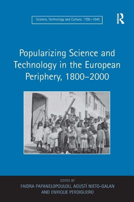 Front cover_Popularizing Science And Technology In The European Periphery, 18002000