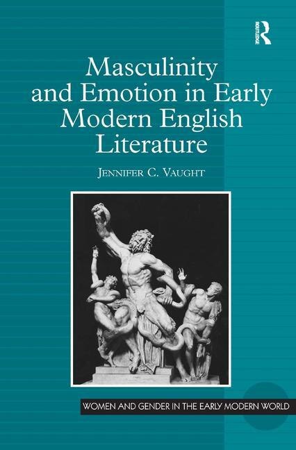 Front cover_Masculinity And Emotion In Early Modern English Literature