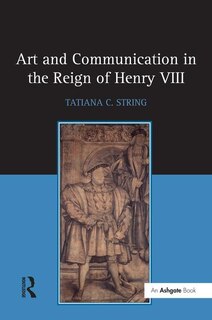 Couverture_Art And Communication In The Reign Of Henry Viii