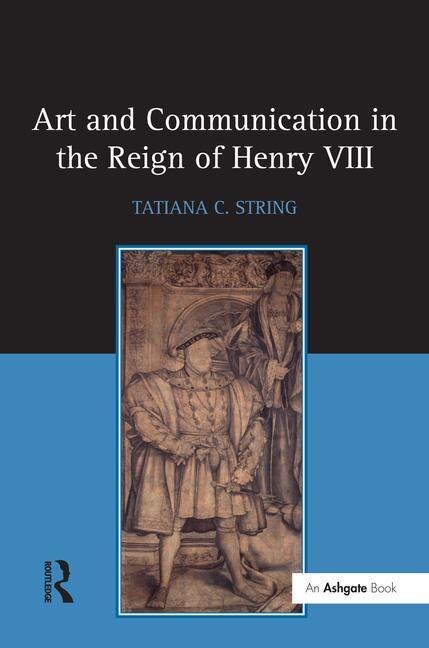 Couverture_Art And Communication In The Reign Of Henry Viii