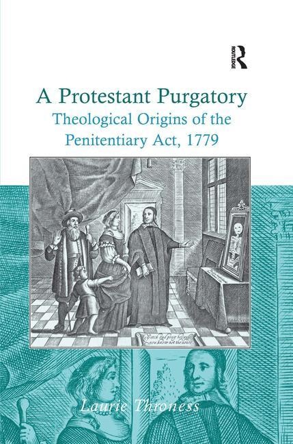 A Protestant Purgatory: Theological Origins Of The Penitentiary Act, 1779