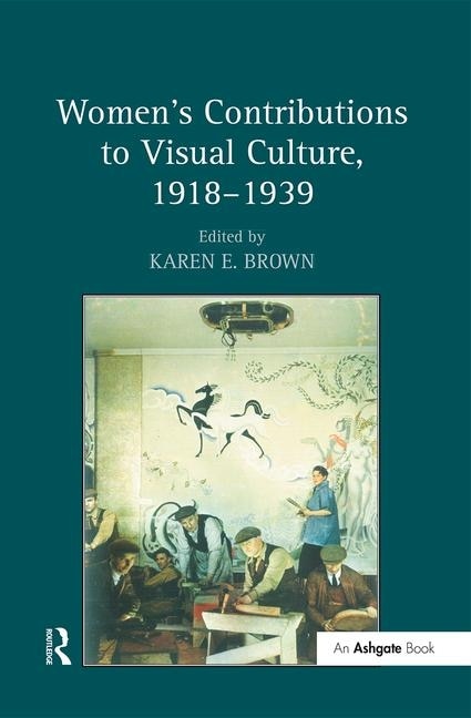 Front cover_Women's Contributions To Visual Culture, 1918¿1939