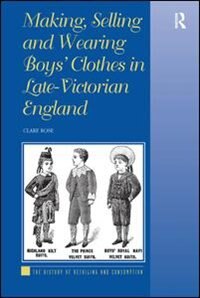 Couverture_Making, Selling And Wearing Boys' Clothes In Late-victorian England