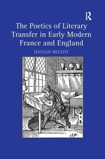 Front cover_The Poetics Of Literary Transfer In Early Modern France And England