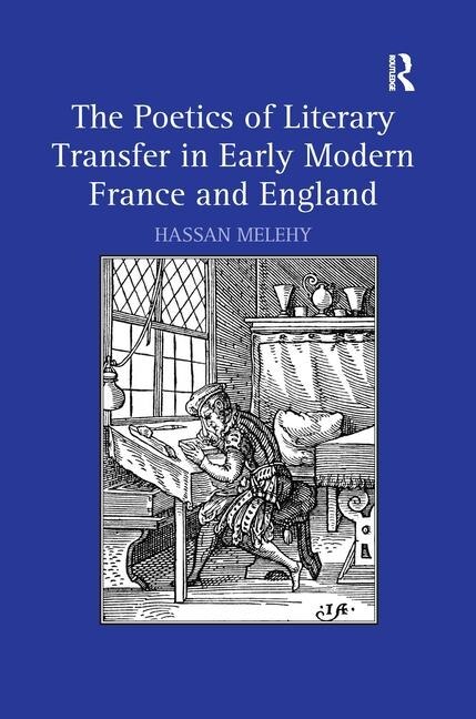 Front cover_The Poetics Of Literary Transfer In Early Modern France And England