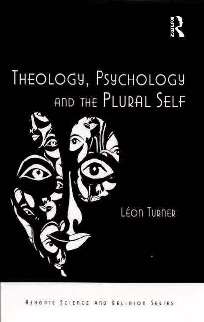 Front cover_Theology, Psychology And The Plural Self