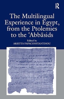 Front cover_The Multilingual Experience In Egypt, From The Ptolemies To The Abbasids