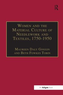 Front cover_Women And The Material Culture Of Needlework And Textiles, 1750-1950