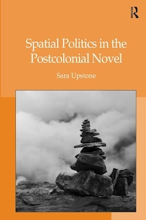 Couverture_Spatial Politics In The Postcolonial Novel