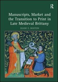 Couverture_Manuscripts, Market And The Transition To Print In Late Medieval Brittany