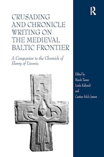 Front cover_Crusading And Chronicle Writing On The Medieval Baltic Frontier