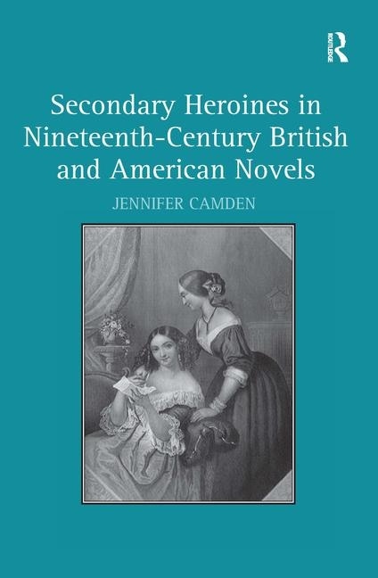 Front cover_Secondary Heroines In Nineteenth-century British And American Novels