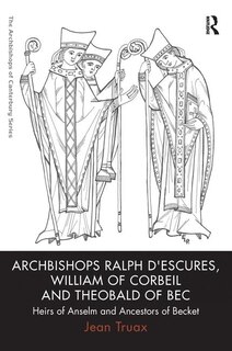 Front cover_Archbishops Ralph D'escures, William Of Corbeil And Theobald Of Bec