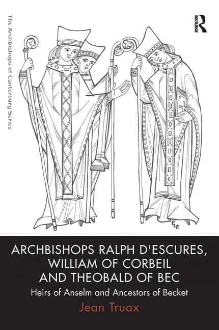 Front cover_Archbishops Ralph D'escures, William Of Corbeil And Theobald Of Bec