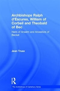 Front cover_Archbishops Ralph D'escures, William Of Corbeil And Theobald Of Bec