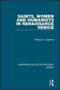 Front cover_Saints, Women And Humanists In Renaissance Venice