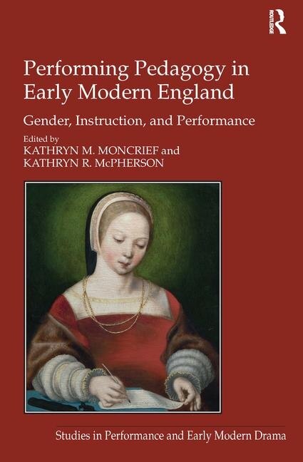 Front cover_Performing Pedagogy In Early Modern England