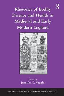 Couverture_Rhetorics Of Bodily Disease And Health In Medieval And Early Modern England