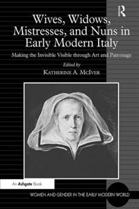 Front cover_Wives, Widows, Mistresses, And Nuns In Early Modern Italy