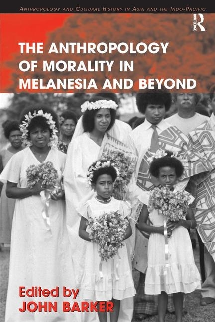 The Anthropology Of Morality In Melanesia And Beyond