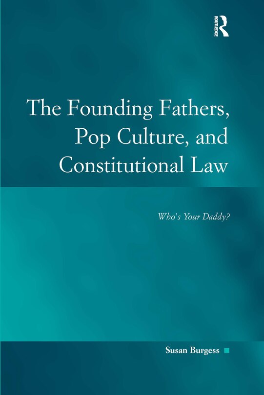 Front cover_The Founding Fathers, Pop Culture, And Constitutional Law