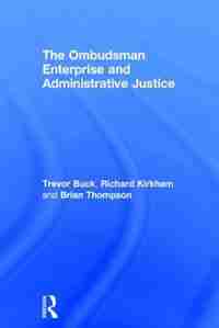The Ombudsman Enterprise And Administrative Justice by Trevor Buck