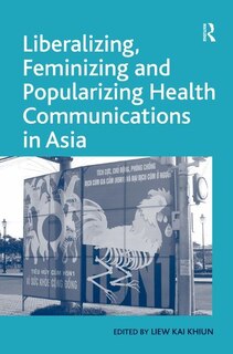 Front cover_Liberalizing, Feminizing And Popularizing Health Communications In Asia
